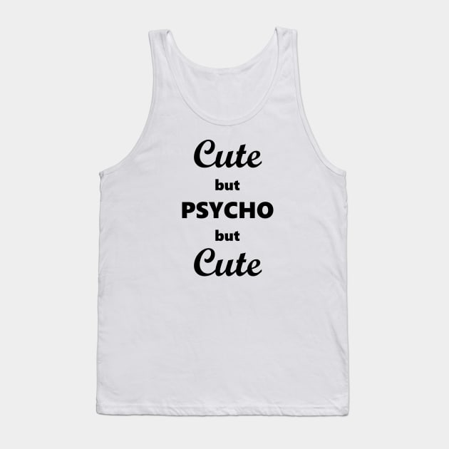 Cute but psycho but cute Tank Top by alened